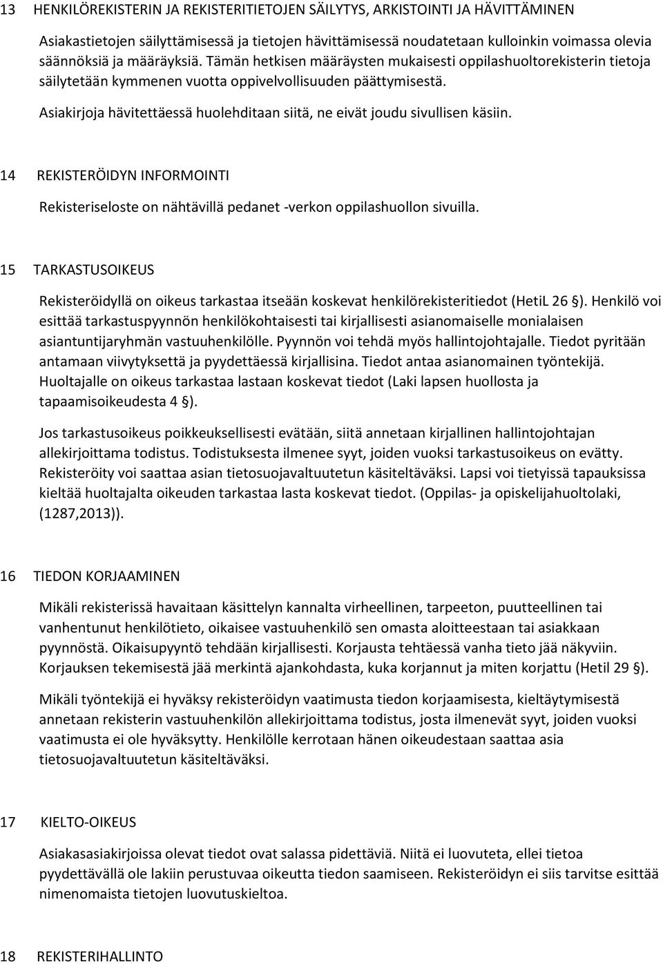 Asiakirjoja hävitettäessä huolehditaan siitä, ne eivät joudu sivullisen käsiin. 14 REKISTERÖIDYN INFORMOINTI Rekisteriseloste on nähtävillä pedanet -verkon oppilashuollon sivuilla.