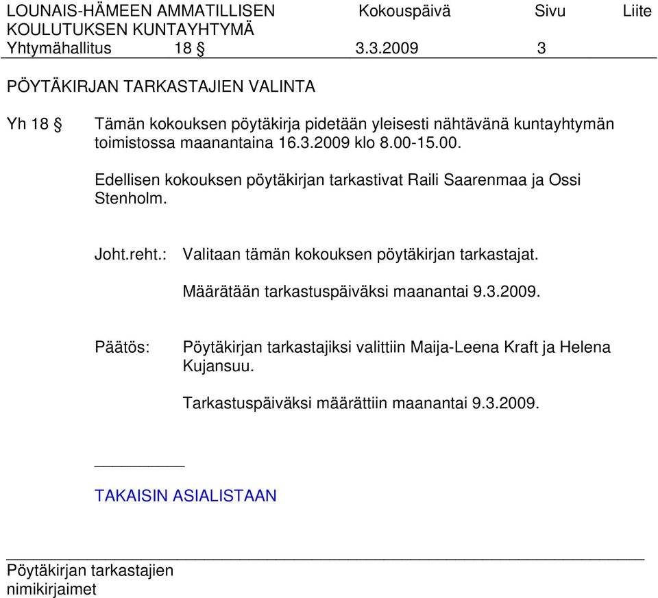 toimistossa maanantaina 16.3.2009 klo 8.00-15.00. Edellisen kokouksen pöytäkirjan tarkastivat Raili Saarenmaa ja Ossi Stenholm.