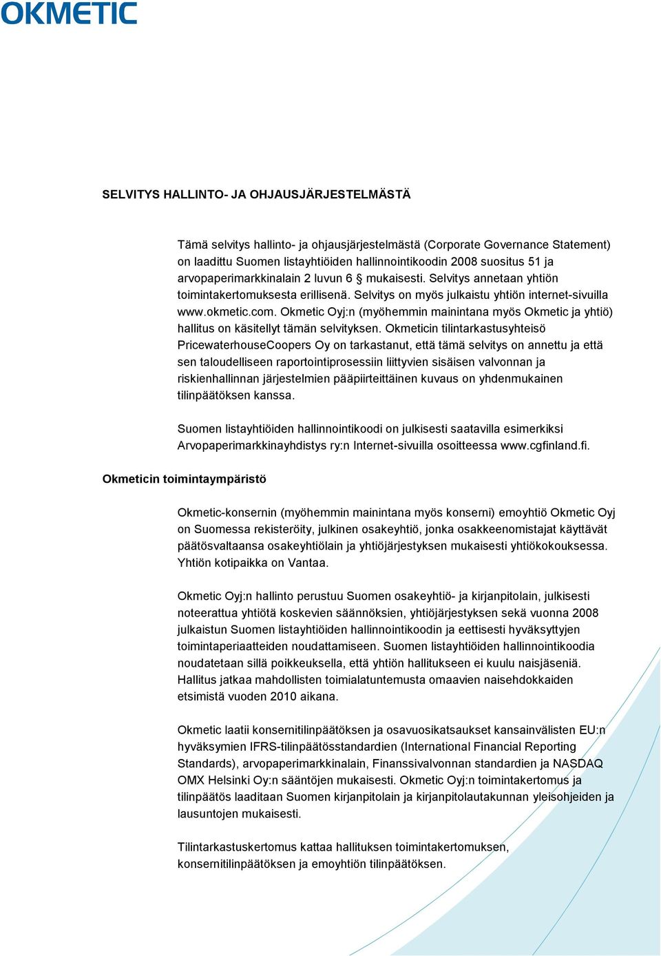 Okmetic Oyj:n (myöhemmin mainintana myös Okmetic ja yhtiö) hallitus on käsitellyt tämän selvityksen.