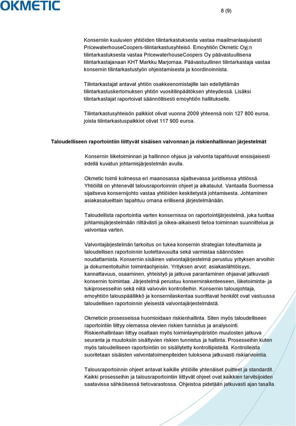 Päävastuullinen tilintarkastaja vastaa konsernin tilintarkastustyön ohjeistamisesta ja koordinoinnista.