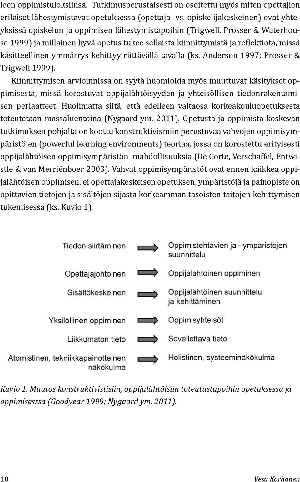 käsitteellinen ymmärrys kehittyy riittävällä tavalla (ks. Anderson 1997; Prosser & Trigwell 1999).