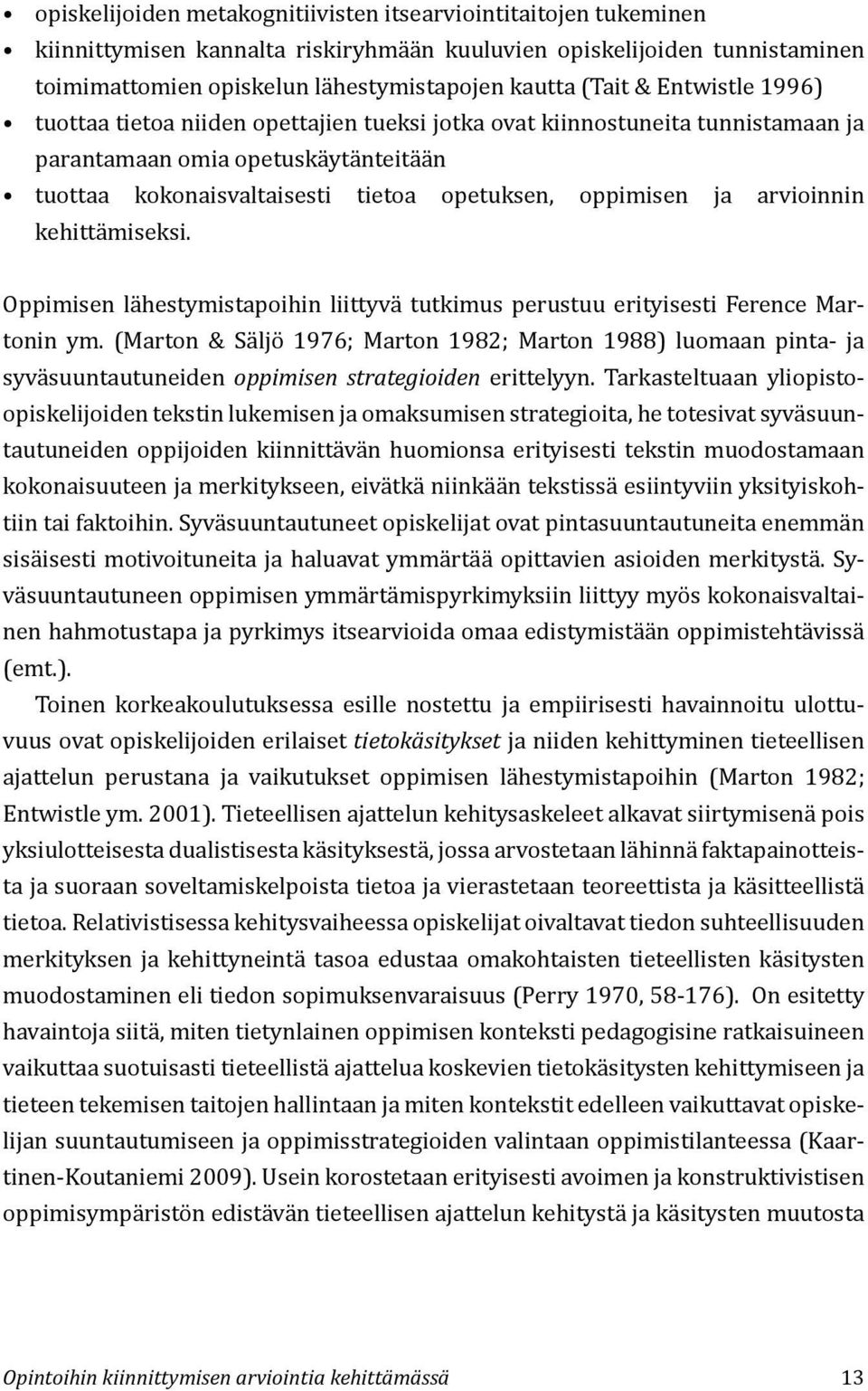 arvioinnin kehittämiseksi. Oppimisen lähestymistapoihin liittyvä tutkimus perustuu erityisesti Ference Martonin ym.