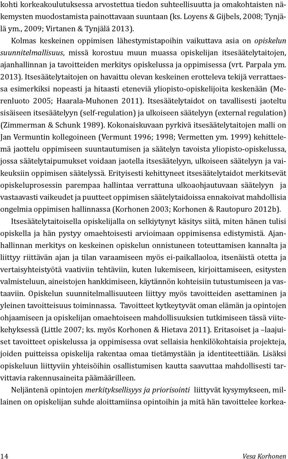 opiskelussa ja oppimisessa (vrt. Parpala ym. 2013).