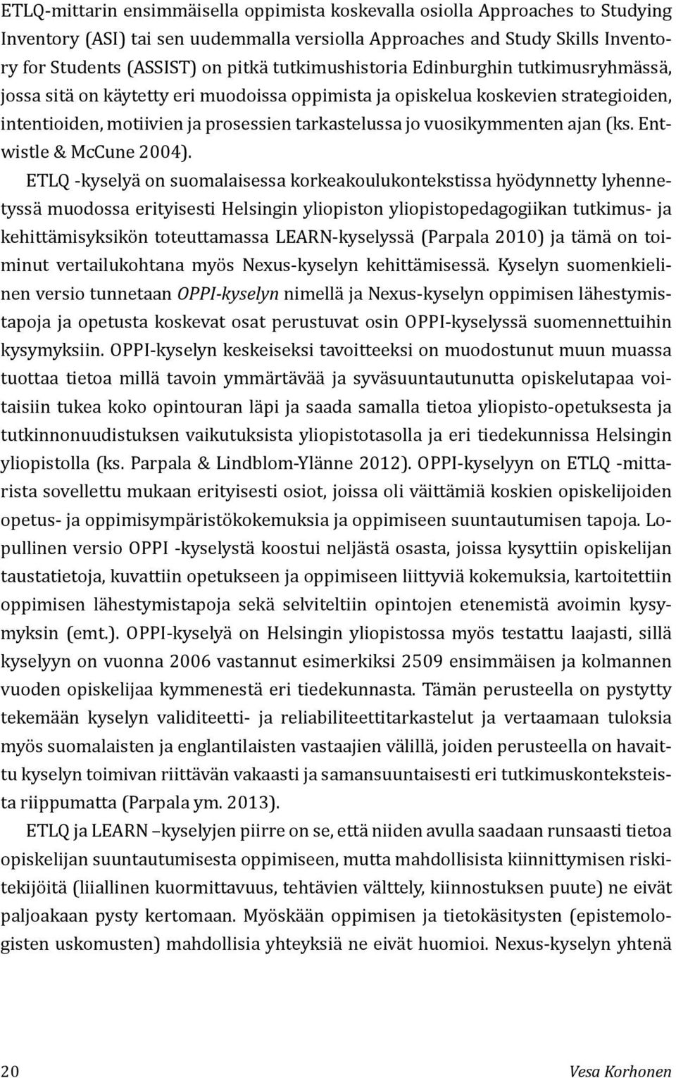 vuosikymmenten ajan (ks. Entwistle & McCune 2004).