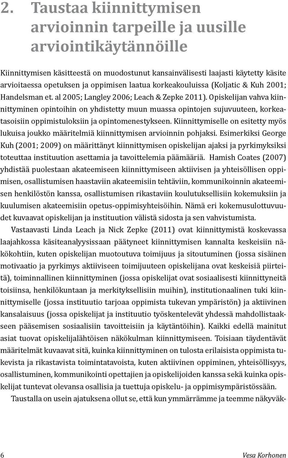 Opiskelijan vahva kiinnittyminen opintoihin on yhdistetty muun muassa opintojen sujuvuuteen, korkeatasoisiin oppimistuloksiin ja opintomenestykseen.
