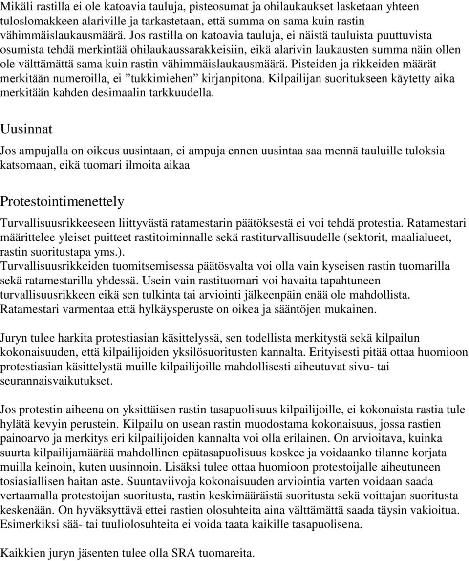 vähimmäislaukausmäärä. Pisteiden ja rikkeiden määrät merkitään numeroilla, ei tukkimiehen kirjanpitona. Kilpailijan suoritukseen käytetty aika merkitään kahden desimaalin tarkkuudella.