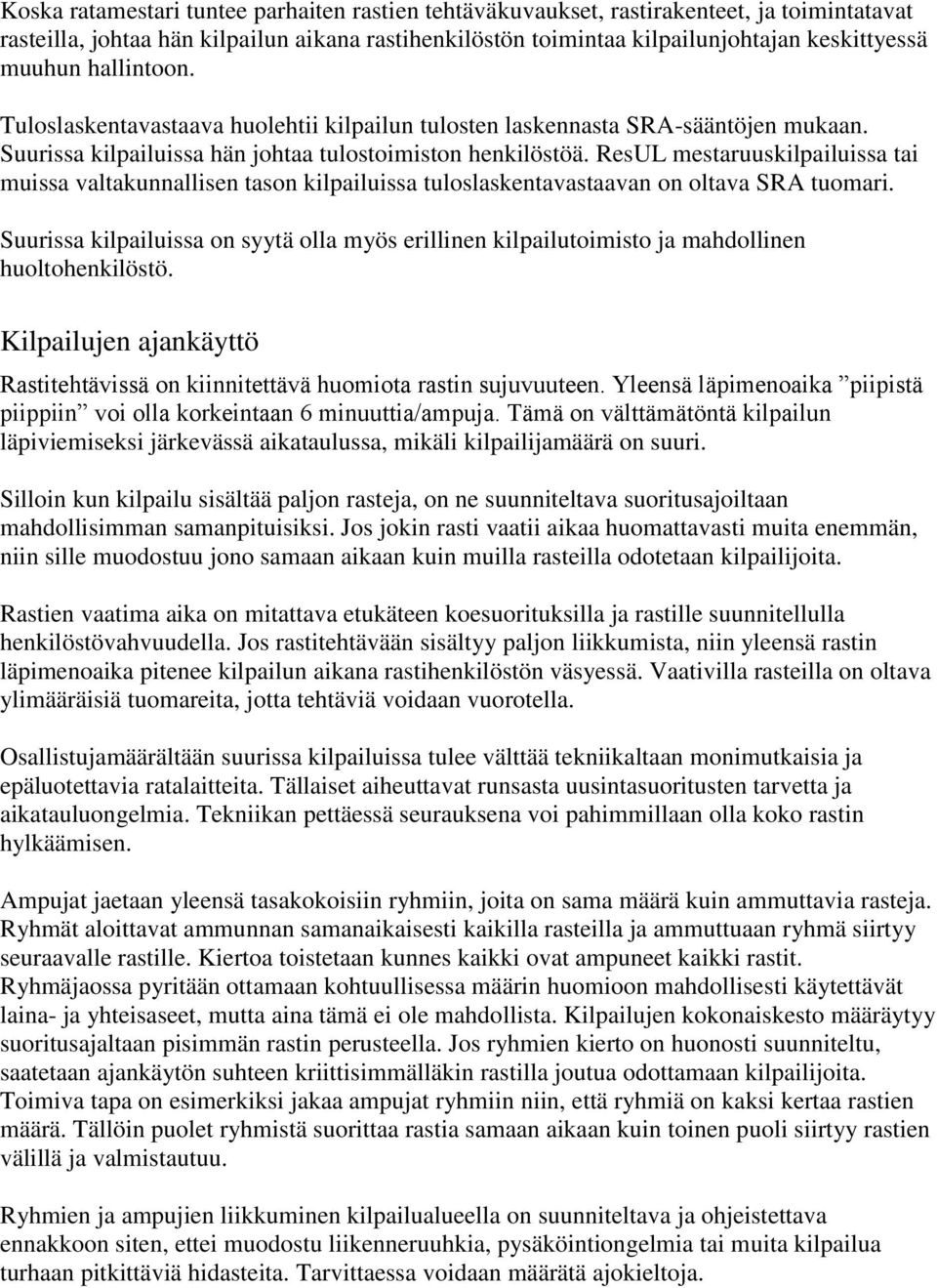 ResUL mestaruuskilpailuissa tai muissa valtakunnallisen tason kilpailuissa tuloslaskentavastaavan on oltava SRA tuomari.