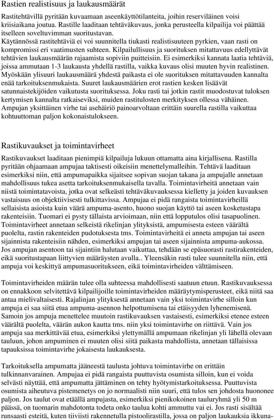 Käytännössä rastitehtäviä ei voi suunnitella tiukasti realistisuuteen pyrkien, vaan rasti on kompromissi eri vaatimusten suhteen.