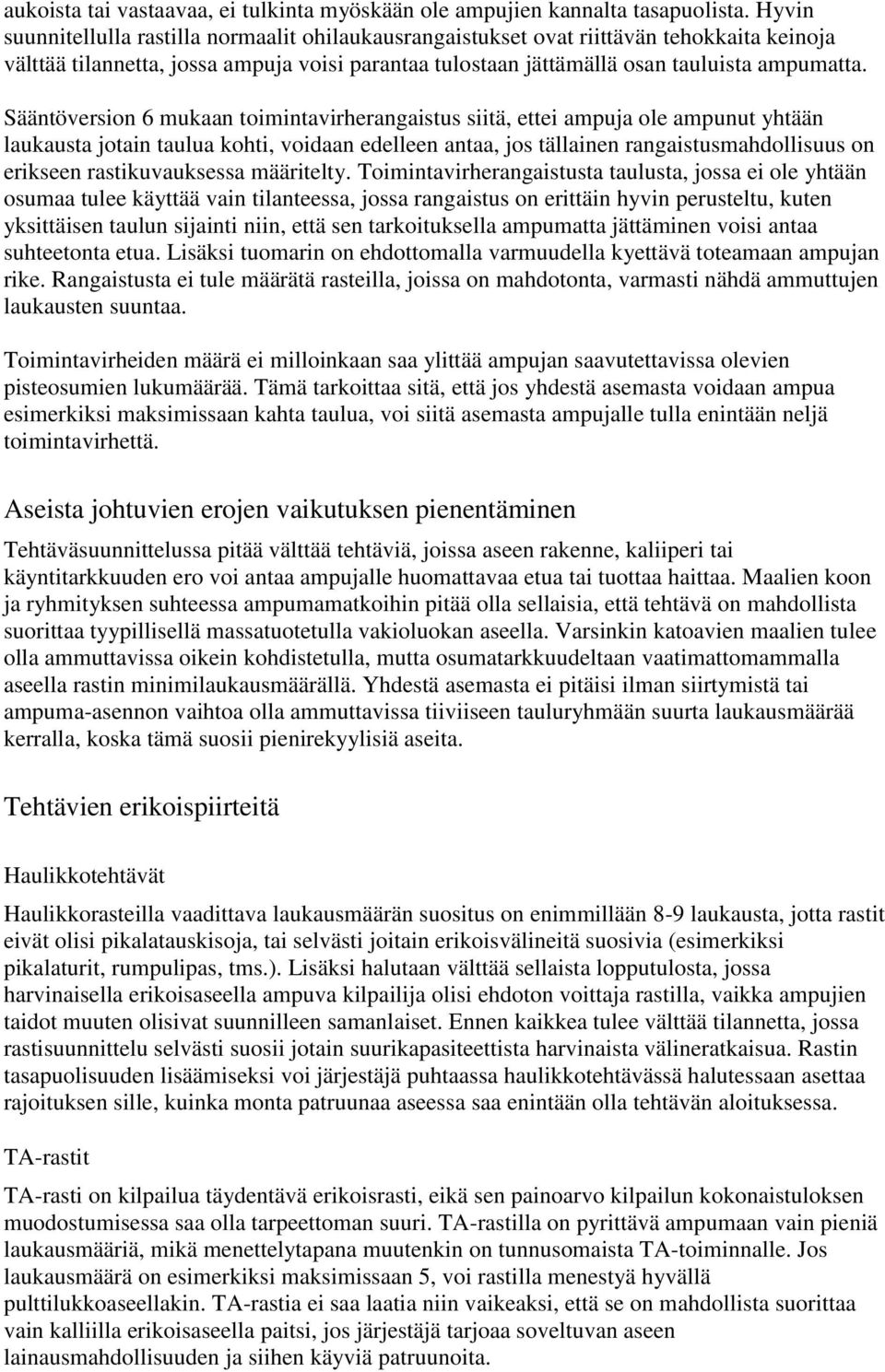 Sääntöversion 6 mukaan toimintavirherangaistus siitä, ettei ampuja ole ampunut yhtään laukausta jotain taulua kohti, voidaan edelleen antaa, jos tällainen rangaistusmahdollisuus on erikseen