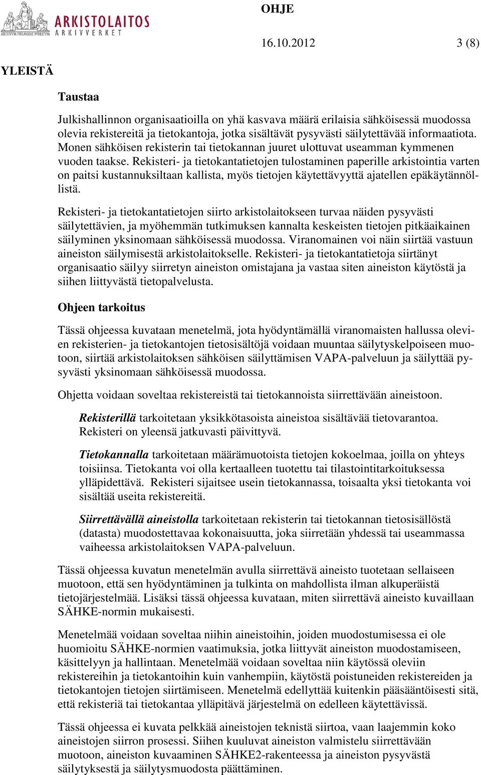 informaatiota. Monen sähköisen rekisterin tai tietokannan juuret ulottuvat useamman kymmenen vuoden taakse.