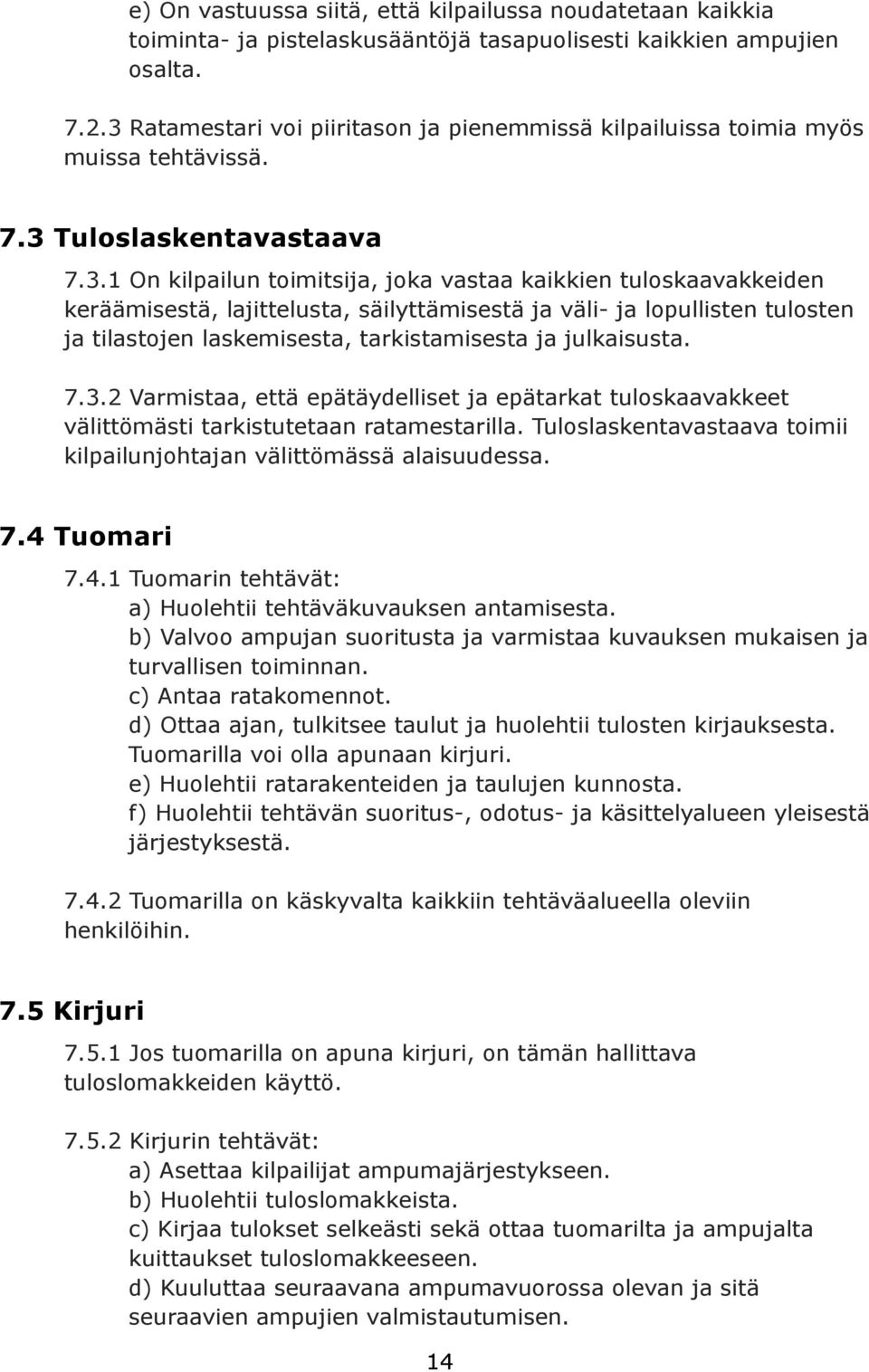 lajittelusta, säilyttämisestä ja väli- ja lopullisten tulosten ja tilastojen laskemisesta, tarkistamisesta ja julkaisusta. 7.3.