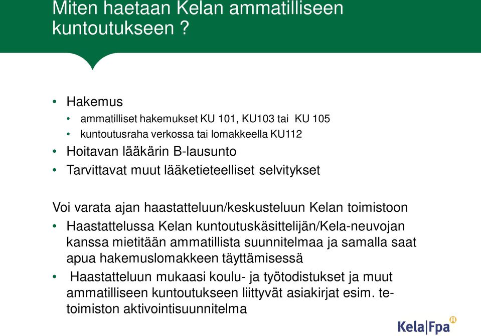 muut lääketieteelliset selvitykset Voi varata ajan haastatteluun/keskusteluun Kelan toimistoon Haastattelussa Kelan