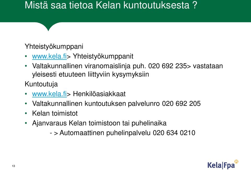 020 692 235> vastataan yleisesti etuuteen liittyviin kysymyksiin Kuntoutuja www.kela.