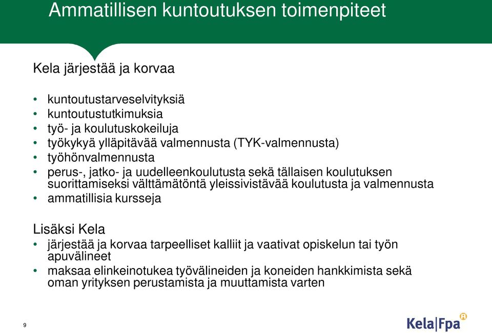 suorittamiseksi välttämätöntä yleissivistävää koulutusta ja valmennusta ammatillisia kursseja Lisäksi Kela järjestää ja korvaa tarpeelliset