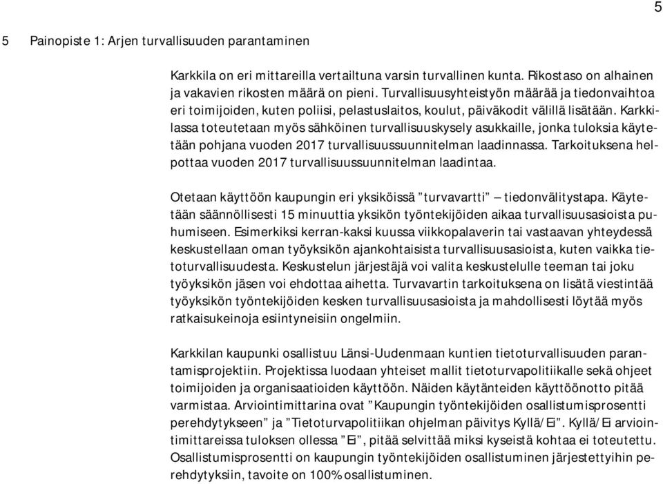 Karkkilassa toteutetaan myös sähköinen turvallisuuskysely asukkaille, jonka tuloksia käytetään pohjana vuoden 2017 turvallisuussuunnitelman laadinnassa.