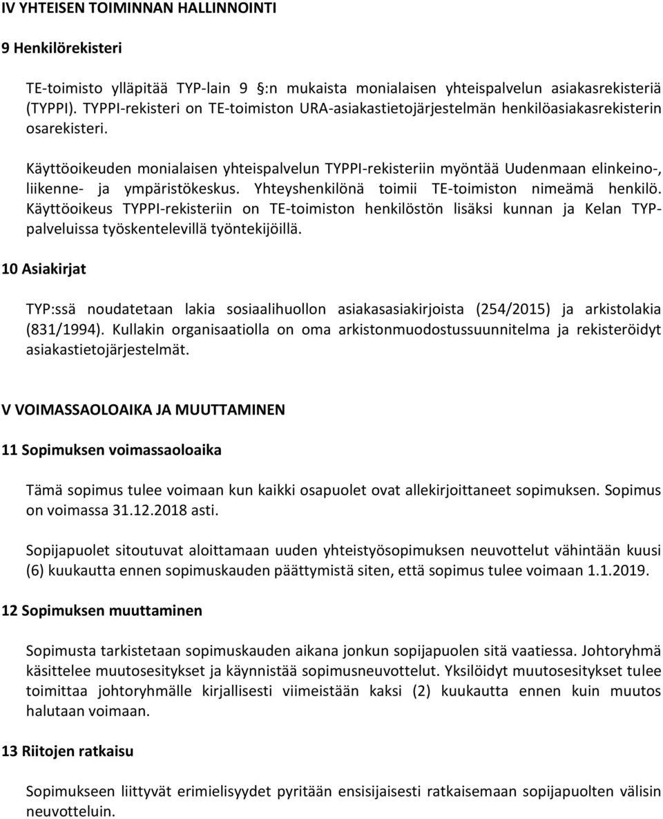 Käyttöoikeuden monialaisen yhteispalvelun TYPPI-rekisteriin myöntää Uudenmaan elinkeino-, liikenne- ja ympäristökeskus. Yhteyshenkilönä toimii TE-toimiston nimeämä henkilö.