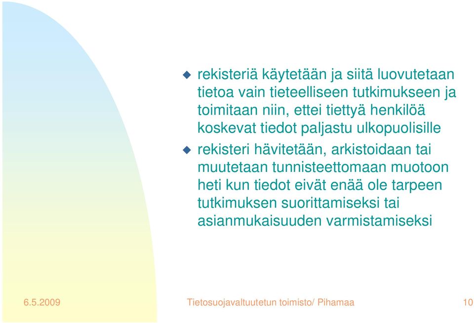 arkistoidaan tai muutetaan tunnisteettomaan muotoon heti kun tiedot eivät enää ole tarpeen