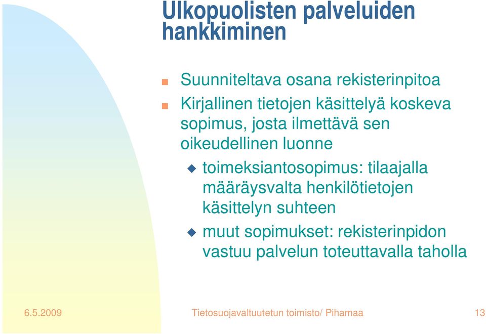 toimeksiantosopimus: tilaajalla määräysvalta henkilötietojen käsittelyn suhteen muut