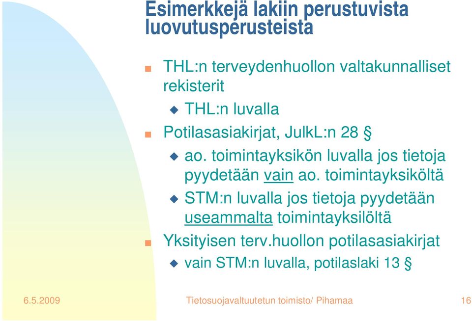 toimintayksiköltä STM:n luvalla jos tietoja pyydetään useammalta toimintayksilöltä Yksityisen terv.