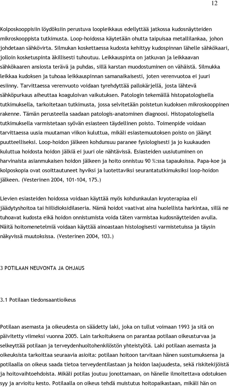 Leikkauspinta on jatkuvan ja leikkaavan sähkökaaren ansiosta terävä ja puhdas, sillä karstan muodostuminen on vähäistä.