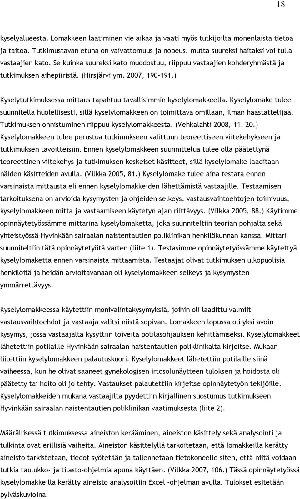 (Hirsjärvi ym. 2007, 190-191.) Kyselytutkimuksessa mittaus tapahtuu tavallisimmin kyselylomakkeella.