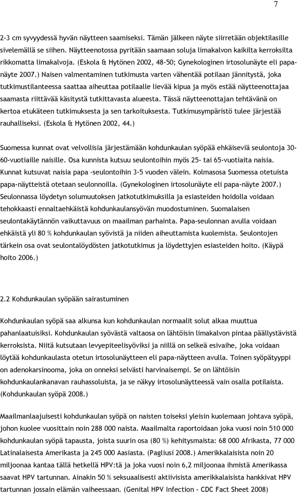 ) Naisen valmentaminen tutkimusta varten vähentää potilaan jännitystä, joka tutkimustilanteessa saattaa aiheuttaa potilaalle lievää kipua ja myös estää näytteenottajaa saamasta riittävää käsitystä