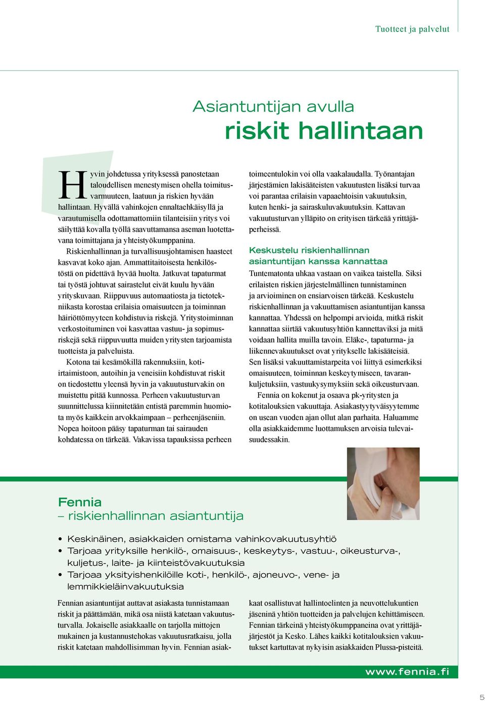 Riskienhallinnan ja turvallisuusjohtamisen haasteet kasvavat koko ajan. Ammattitaitoisesta henkilöstöstä on pidettävä hyvää huolta.