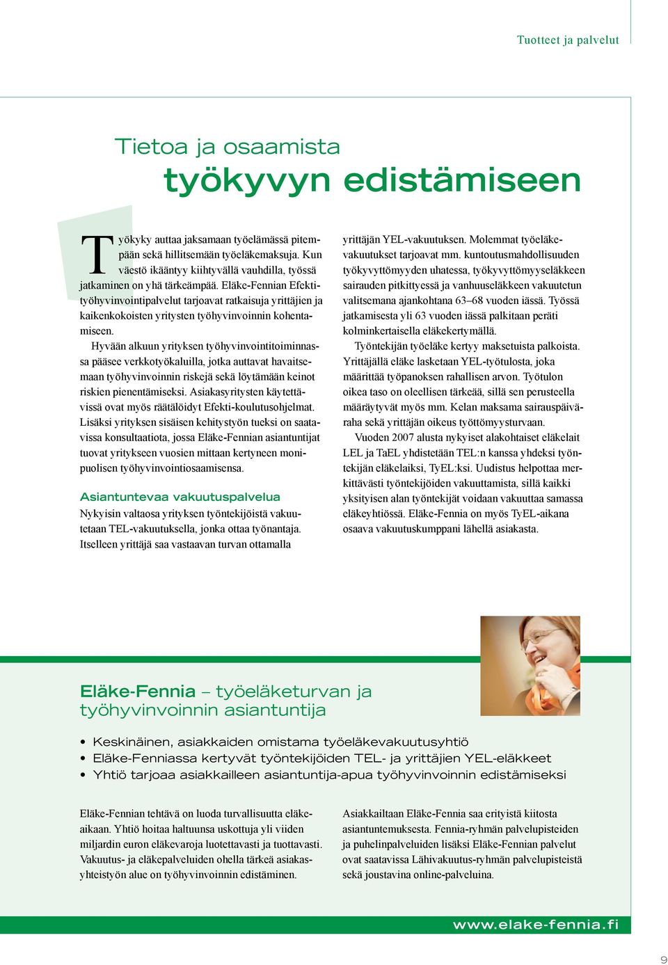 Eläke-Fennian Efektityöhyvinvointipalvelut tarjoavat ratkaisuja yrittäjien ja kaikenkokoisten yritysten työhyvinvoinnin kohentamiseen.