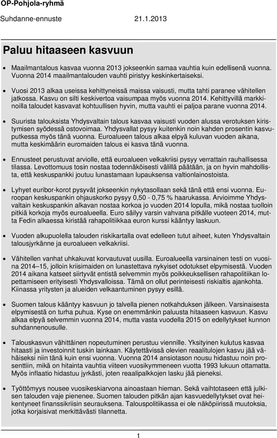Kehittyvillä markkinoilla taloudet kasvavat kohtuullisen hyvin, mutta vauhti ei paljoa parane vuonna 1.