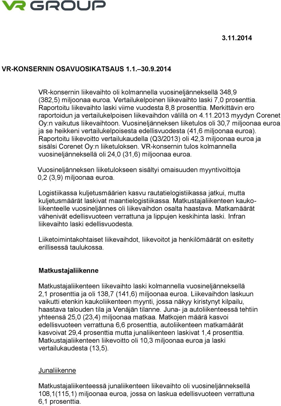 Vuosineljänneksen liiketulos oli 30,7 miljoonaa euroa ja se heikkeni vertailukelpoisesta edellisvuodesta (41,6 miljoonaa euroa).