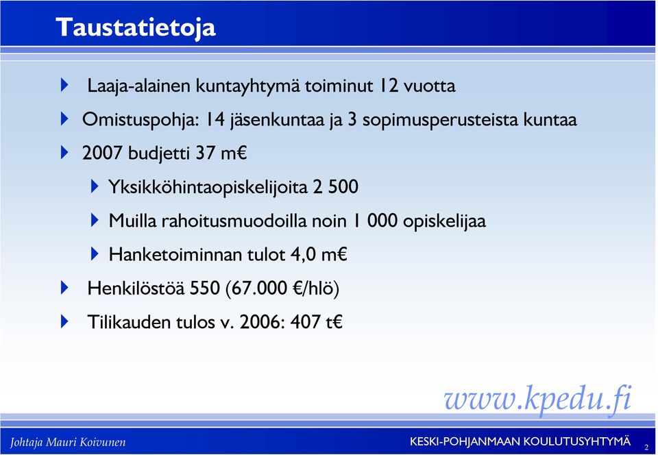 Yksikköhintaopiskelijoita 2 500 Muilla rahoitusmuodoilla noin 1 000