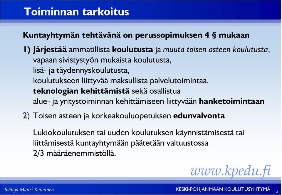 teknologian kehittämistä sekä osallistua alue- ja yritystoiminnan kehittämiseen liittyvään hanketoimintaan 2) Toisen asteen ja