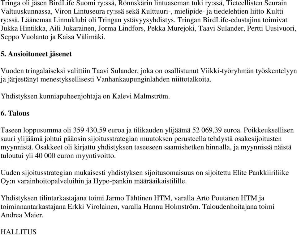 Tringan BirdLife-edustajina toimivat Jukka Hintikka, Aili Jukarainen, Jorma Lindfors, Pekka Murejoki, Taavi Sulander, Pertti Uusivuori, Seppo Vuolanto ja Kaisa Välimäki. 5.