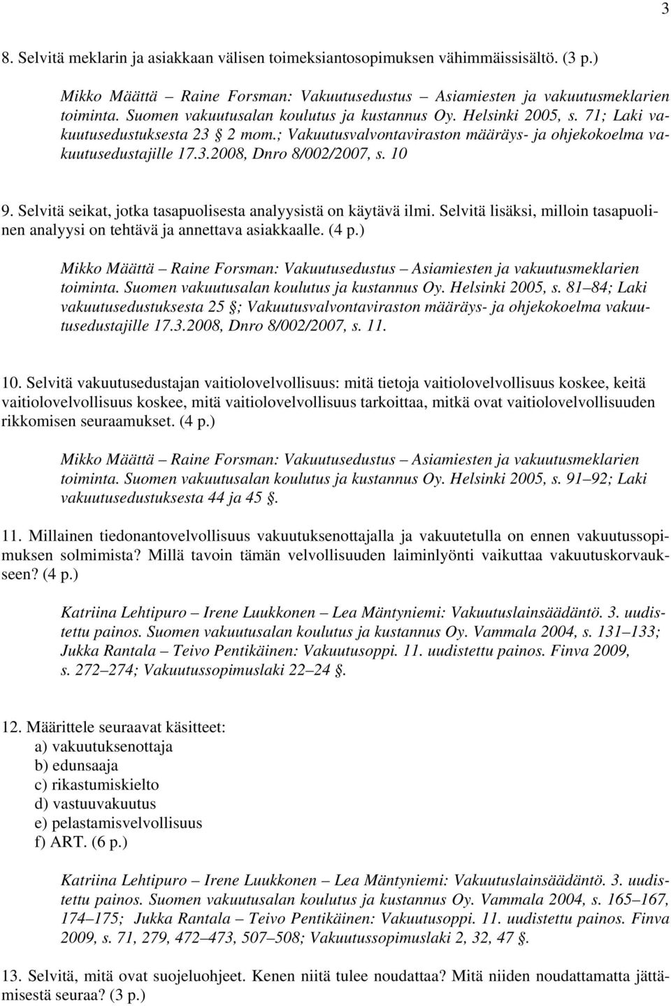 10 9. Selvitä seikat, jotka tasapuolisesta analyysistä on käytävä ilmi. Selvitä lisäksi, milloin tasapuolinen analyysi on tehtävä ja annettava asiakkaalle. (4 p.