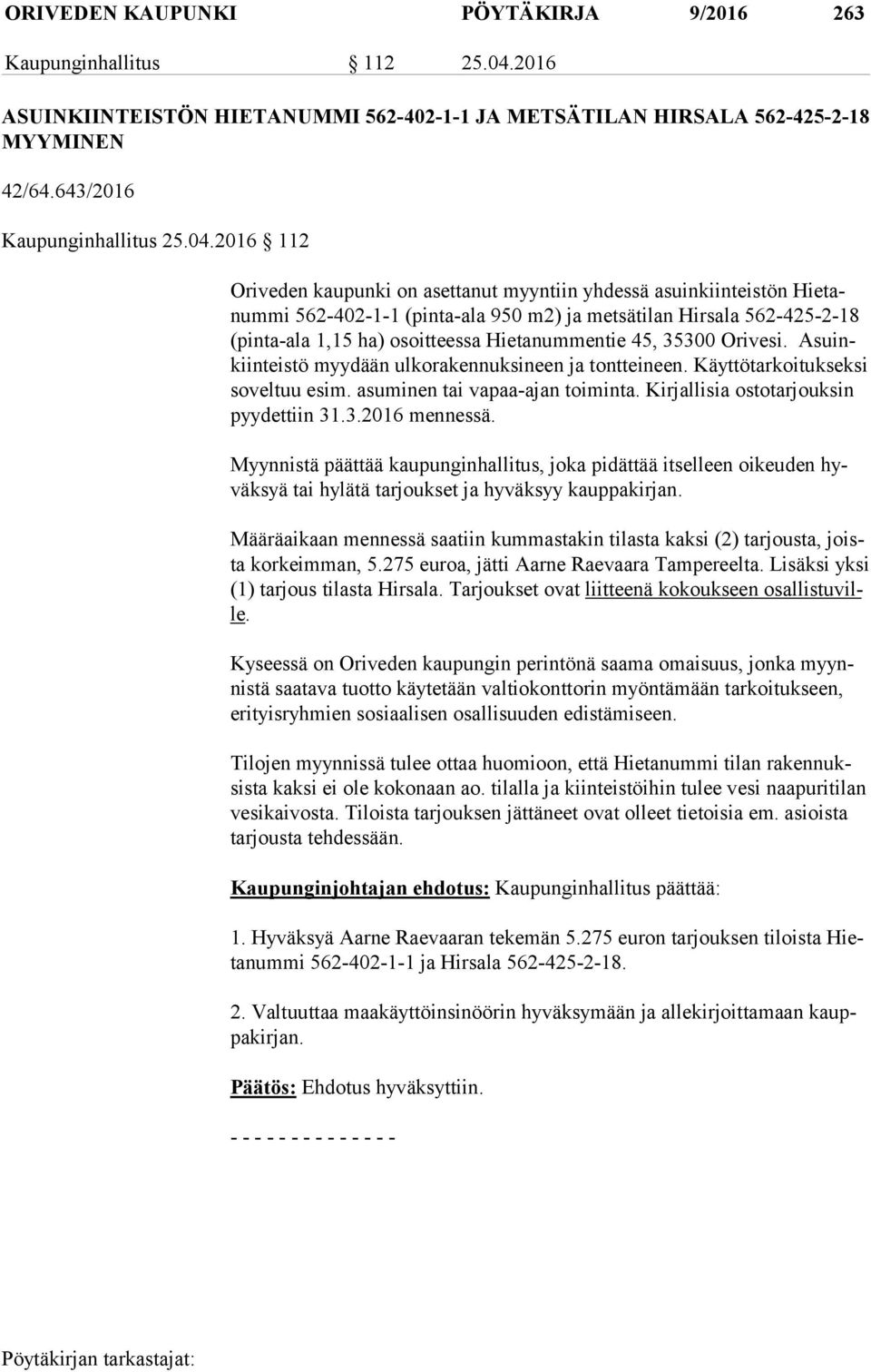 2016 112 Oriveden kaupunki on asettanut myyntiin yhdessä asuinkiinteistön Hie tanum mi 562-402-1-1 (pinta-ala 950 m2) ja metsätilan Hirsala 562-425-2-18 (pin ta-ala 1,15 ha) osoitteessa