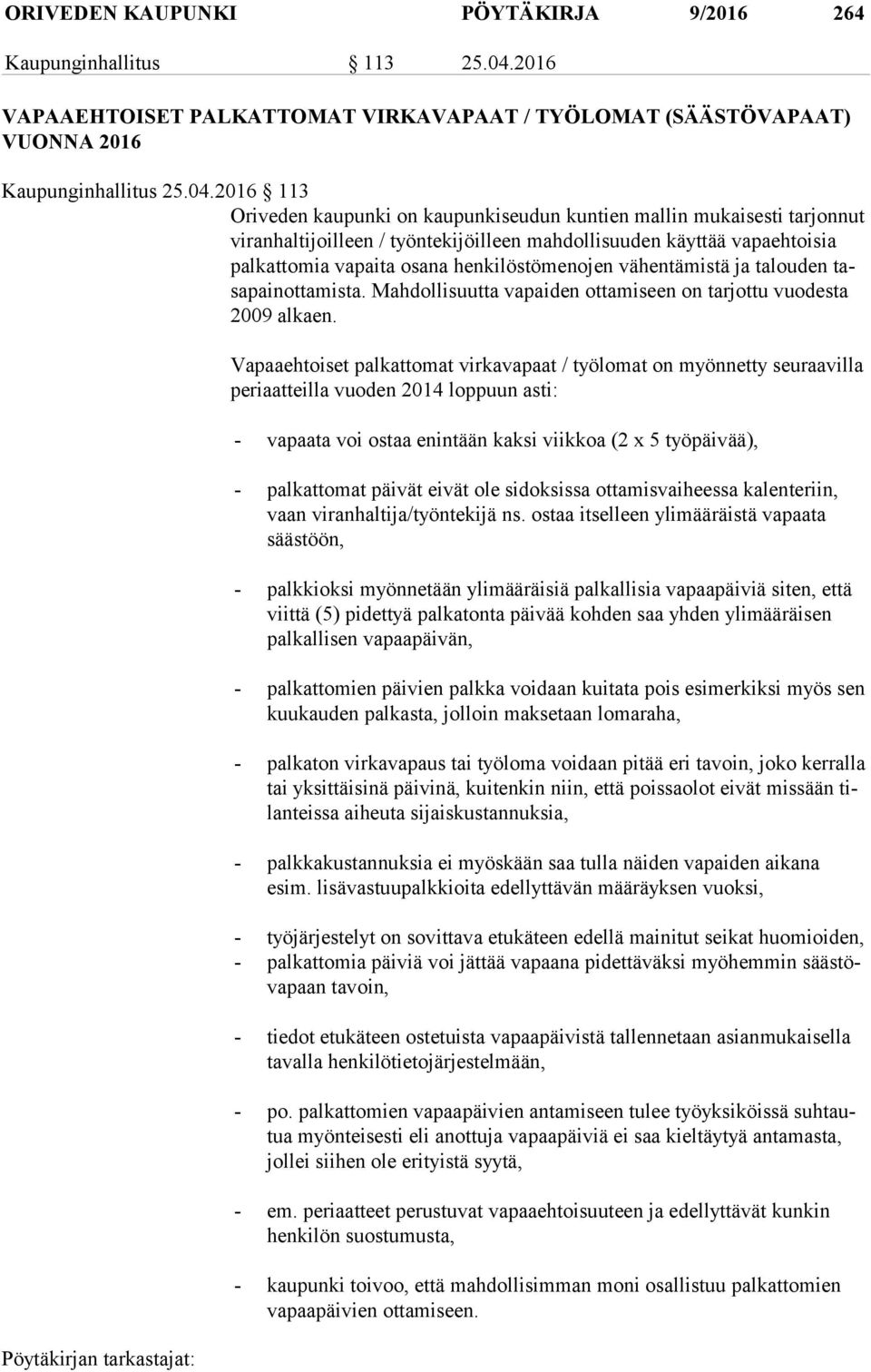 2016 113 Oriveden kaupunki on kaupunkiseudun kuntien mallin mukaisesti tarjonnut vi ran hal ti joil leen / työntekijöilleen mahdollisuuden käyttää vapaehtoisia pal kat to mia vapaita osana
