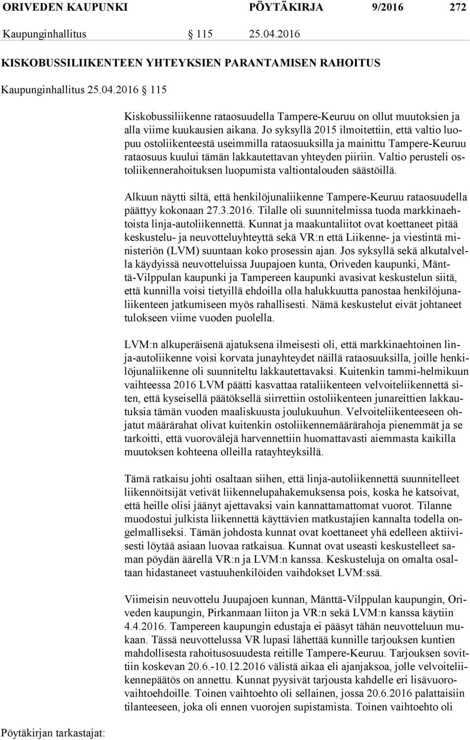 Valtio perusteli osto lii ken ne ra hoi tuk sen luopumista valtiontalouden säästöillä. Alkuun näytti siltä, että henkilöjunaliikenne Tampere-Keuruu rataosuudella päät tyy kokonaan 27.3.2016.