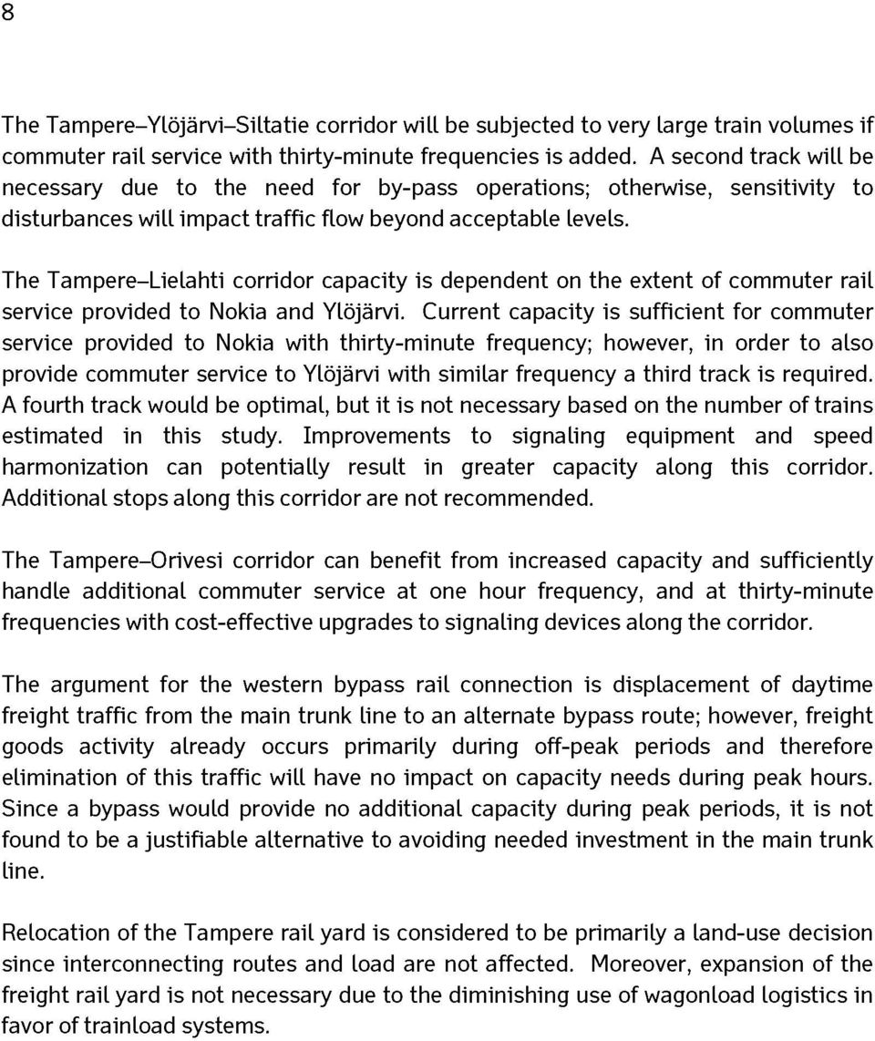 The Tampere-Lielahti corridor capacity is dependent on the extent of commuter rail service provided to Nokia and Ylöjärvi.