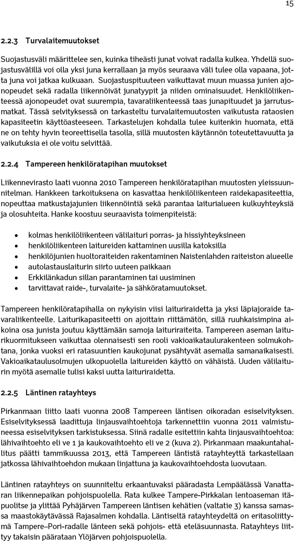 Suojastuspituuteen vaikuttavat muun muassa junien ajonopeudet sekä radalla liikennöivät junatyypit ja niiden ominaisuudet.