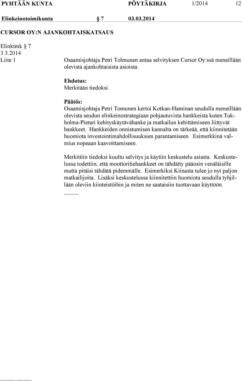 Osaamisjohtaja Petri Tomunen kertoi Kotkan-Haminan seudulla meneillään ole vis ta seudun elinkeinostrategiaan pohjautuvista hankkeista kuten Tukhol ma-pie ta ri kehityskäytävähanke ja matkailun