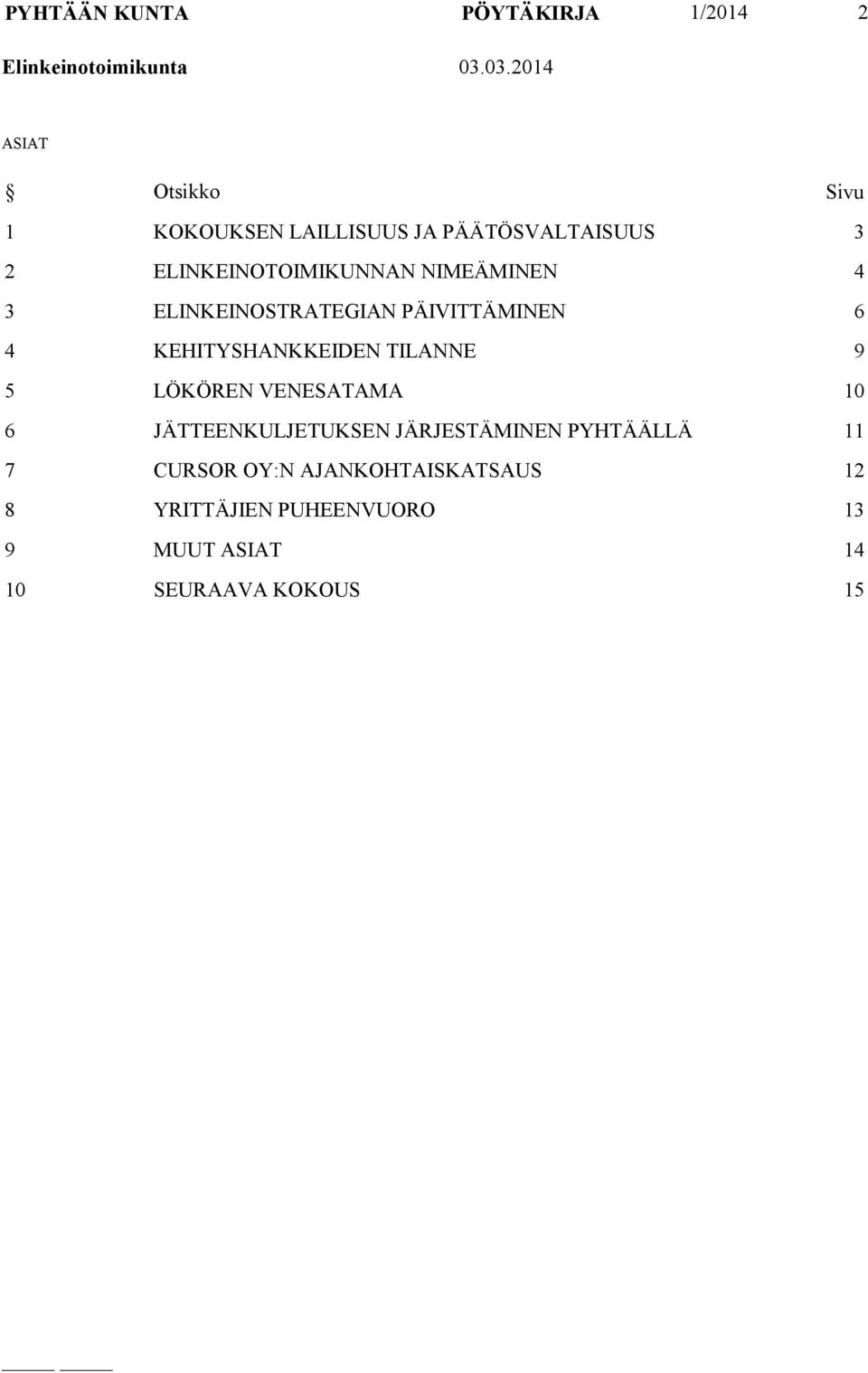 NIMEÄMINEN 4 3 ELINKEINOSTRATEGIAN PÄIVITTÄMINEN 6 4 KEHITYSHANKKEIDEN TILANNE 9 5 LÖKÖREN VENESATAMA