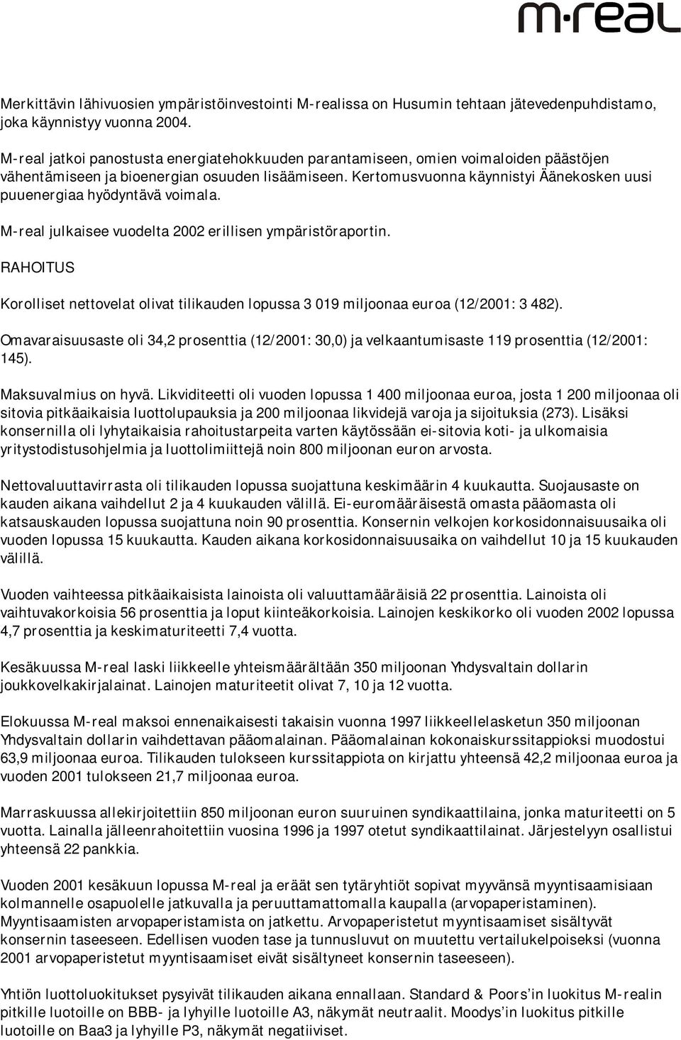 Kertomusvuonna käynnistyi Äänekosken uusi puuenergiaa hyödyntävä voimala. M-real julkaisee vuodelta 2002 erillisen ympäristöraportin.