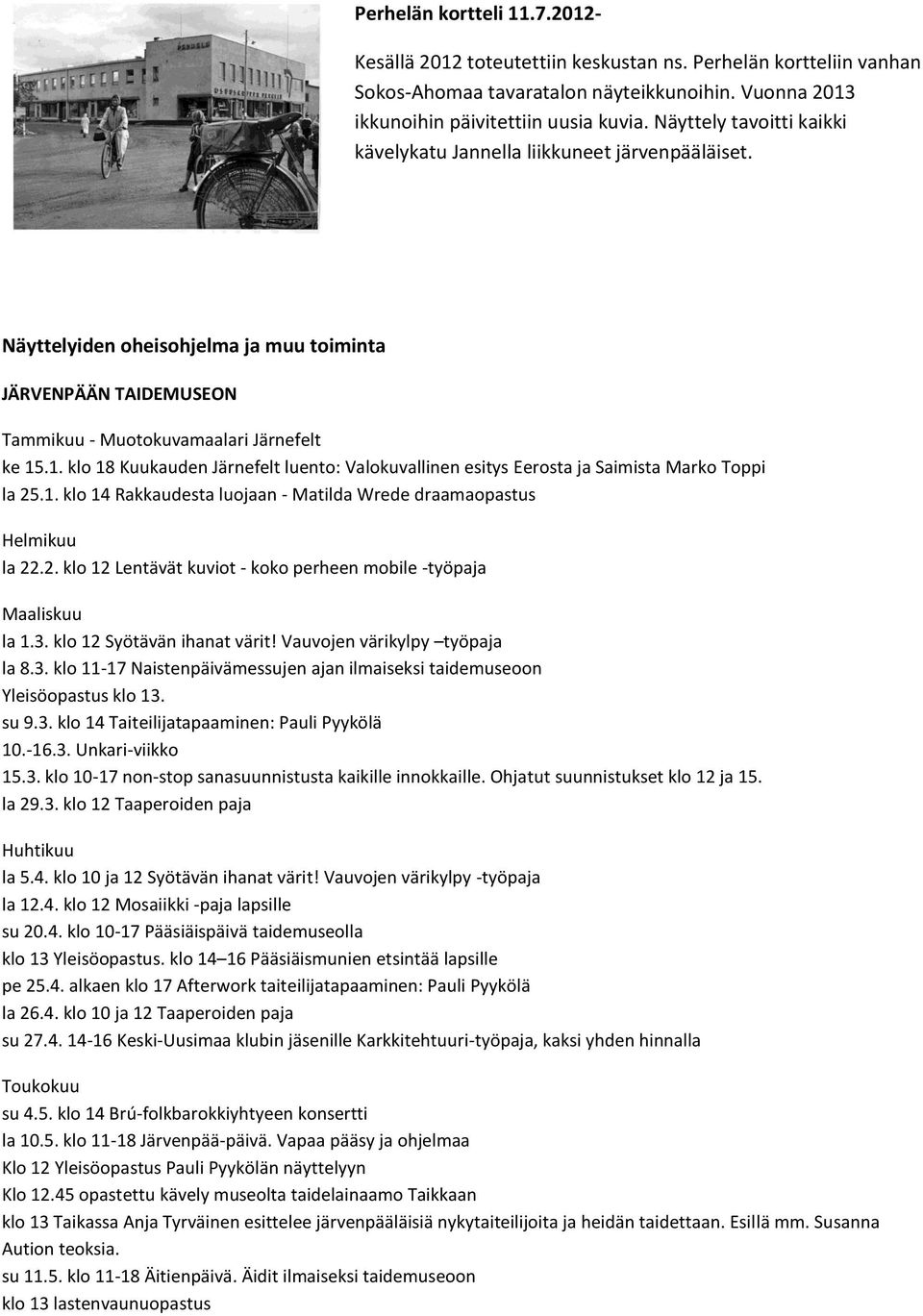 .1. klo 18 Kuukauden Järnefelt luento: Valokuvallinen esitys Eerosta ja Saimista Marko Toppi la 25.1. klo 14 Rakkaudesta luojaan - Matilda Wrede draamaopastus Helmikuu la 22.2. klo 12 Lentävät kuviot - koko perheen mobile -työpaja Maaliskuu la 1.