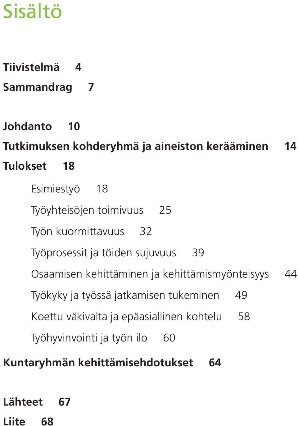 Osaamisen kehittäminen ja kehittämismyönteisyys 44 Työkyky ja työssä jatkamisen tukeminen 49 Koettu