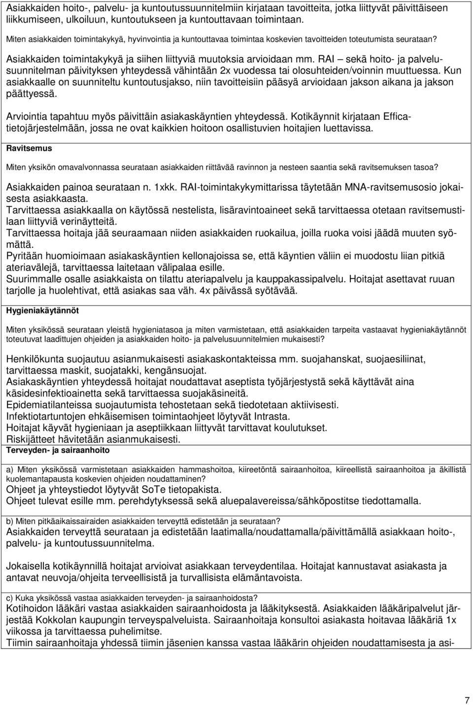 RAI sekä hoito- ja palvelusuunnitelman päivityksen yhteydessä vähintään 2x vuodessa tai olosuhteiden/voinnin muuttuessa.