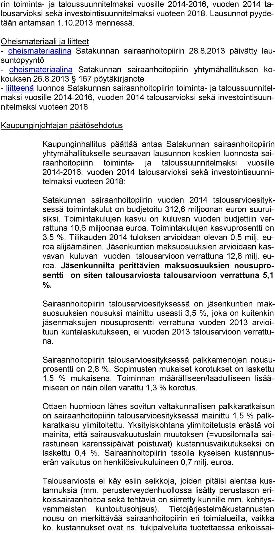 8.2013 päivätty lausuntopyyntö - oheismateriaalina Satakunnan sairaanhoitopiirin yhtymähallituksen kokouksen 26.8.2013 167 pöytäkirjanote - liitteenä luonnos Satakunnan sairaanhoitopiirin toiminta-