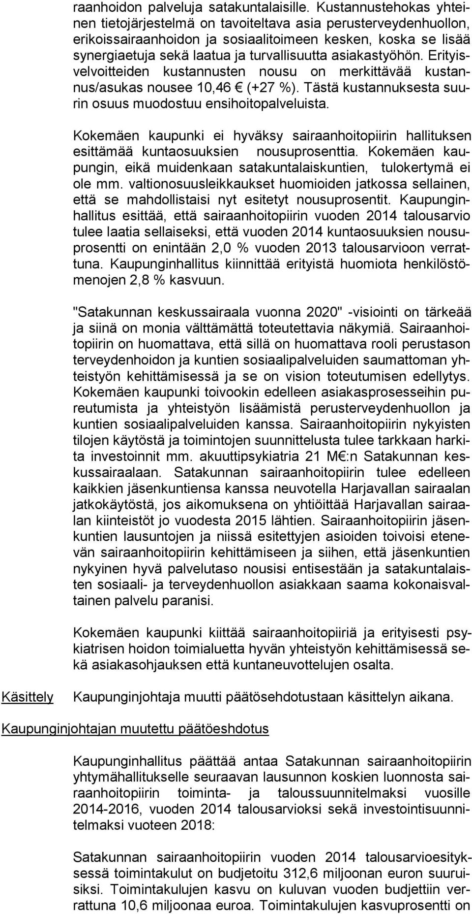 asiakastyöhön. Erityisvelvoitteiden kustannusten nousu on merkittävää kustannus/asukas nousee 10,46 (+27 %). Tästä kustannuksesta suurin osuus muodostuu ensihoitopalveluista.