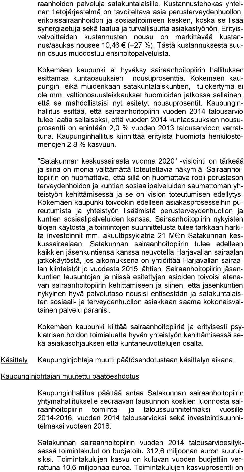 asiakastyöhön. Erityisvelvoitteiden kustannusten nousu on merkittävää kustannus/asukas nousee 10,46 (+27 %). Tästä kustannuksesta suurin osuus muodostuu ensihoitopalveluista.