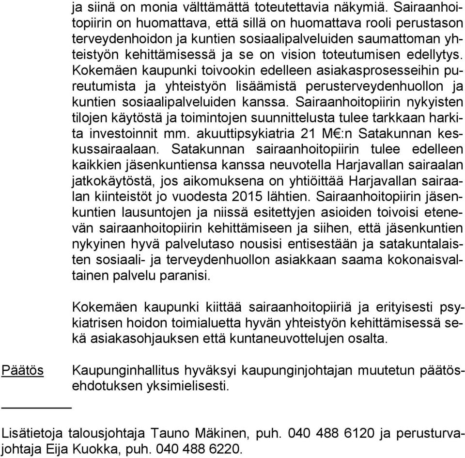 edellytys. Ko kemäen kaupunki toivookin edel leen asiakasprosesseihin pureu tumista ja yhteistyön lisäämistä perusterveydenhuollon ja kun tien sosiaalipalveluiden kanssa.