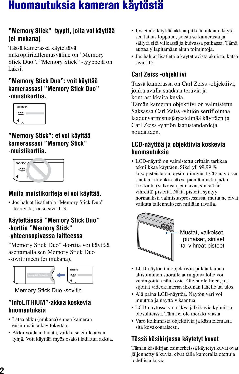 Jos haluat lisätietoja Memory Stick Duo -korteista, katso sivu 113.